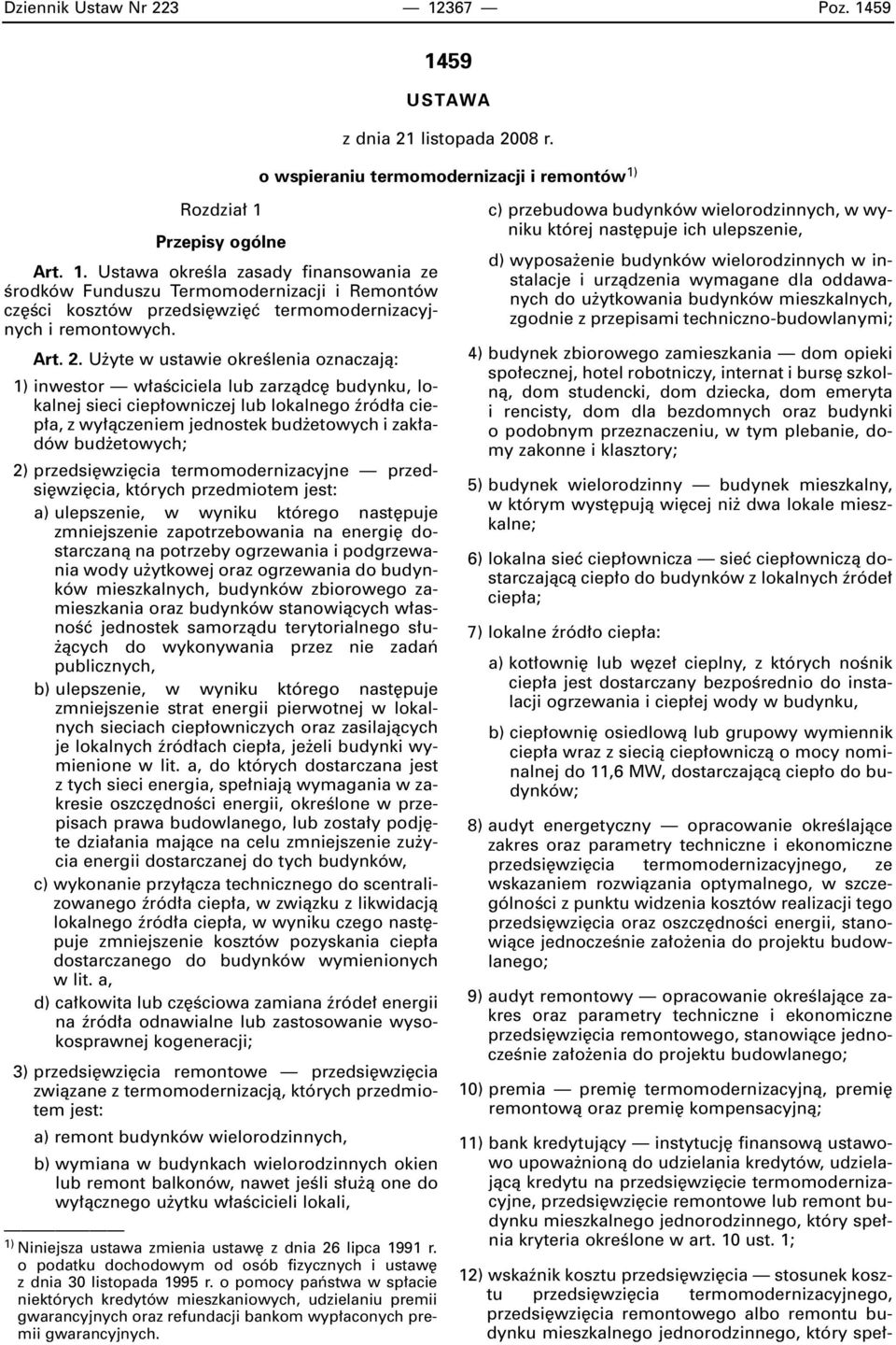 U yte w ustawie okreêlenia oznaczajà: 1) inwestor w aêciciela lub zarzàdc budynku, lokalnej sieci ciep owniczej lub lokalnego êród a ciep a, z wy àczeniem jednostek bud etowych i zak adów bud