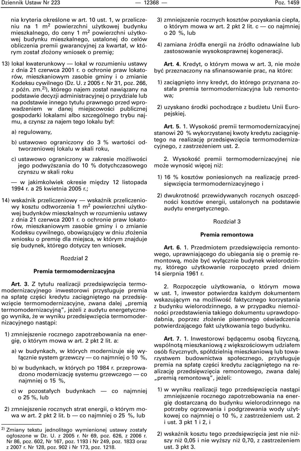 zosta z o ony wniosek o premi ; 13) lokal kwaterunkowy lokal w rozumieniu ustawy z dnia 21 czerwca 2001 r. o ochronie praw lokatorów, mieszkaniowym zasobie gminy i o zmianie Kodeksu cywilnego (Dz. U.