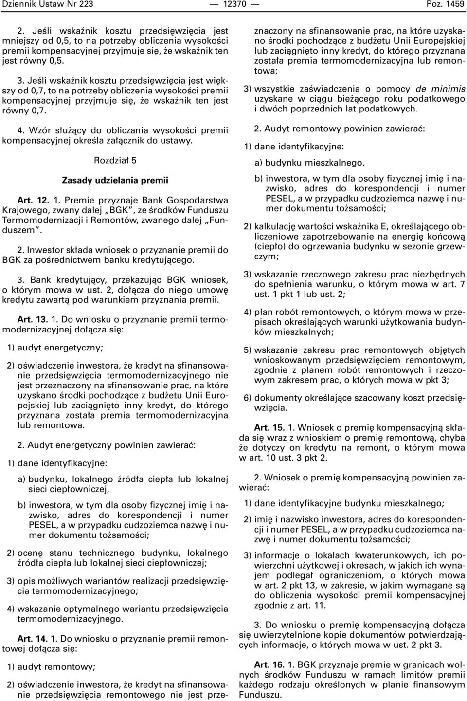 JeÊli wskaênik kosztu przedsi wzi cia jest wi kszy od 0,7, to na potrzeby obliczenia wysokoêci premii kompensacyjnej przyjmuje si, e wskaênik ten jest równy 0,7. 4.