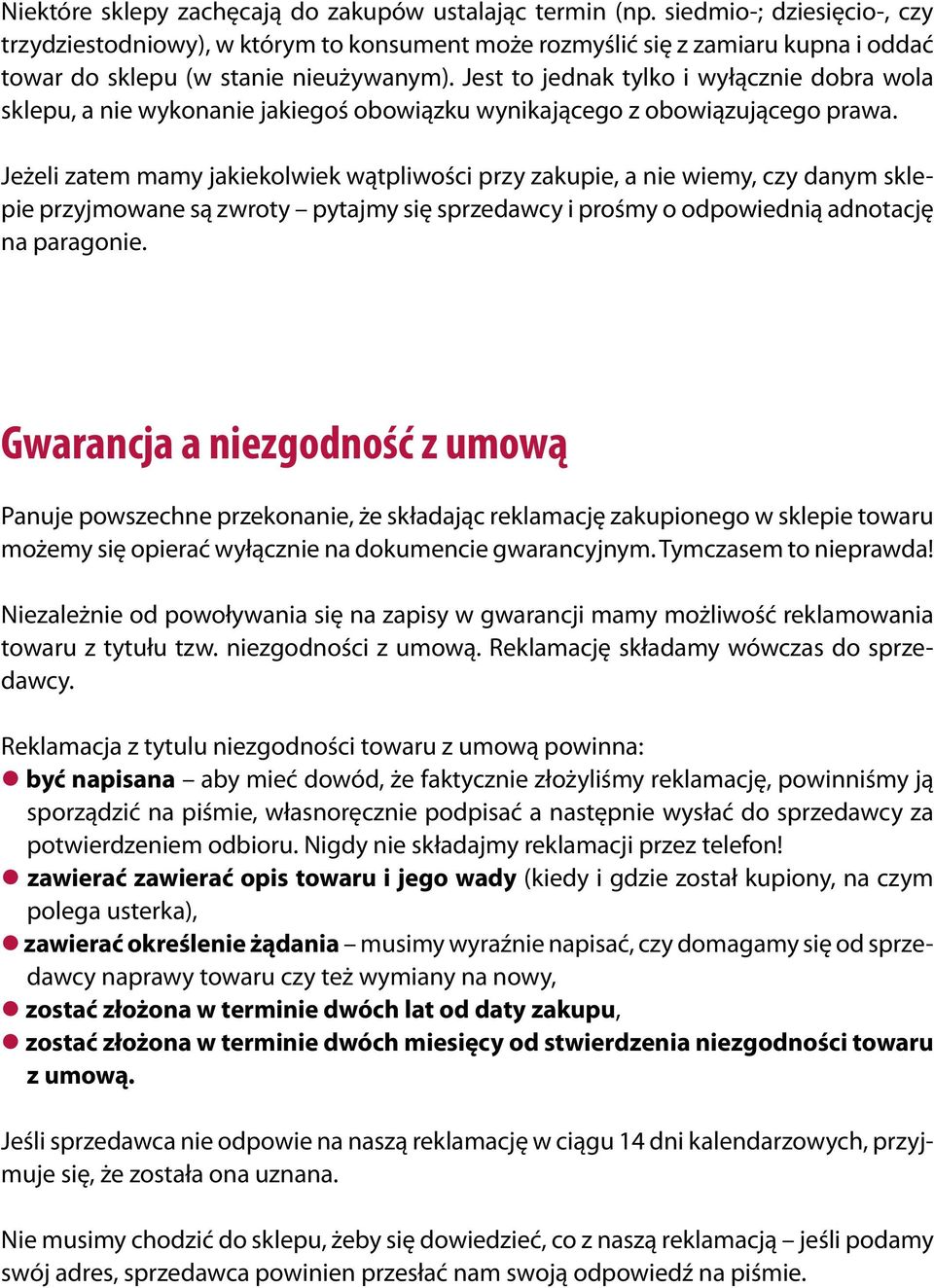 Jest to jednak tylko i wyłącznie dobra wola sklepu, a nie wykonanie jakiegoś obowiązku wynikającego z obowiązującego prawa.