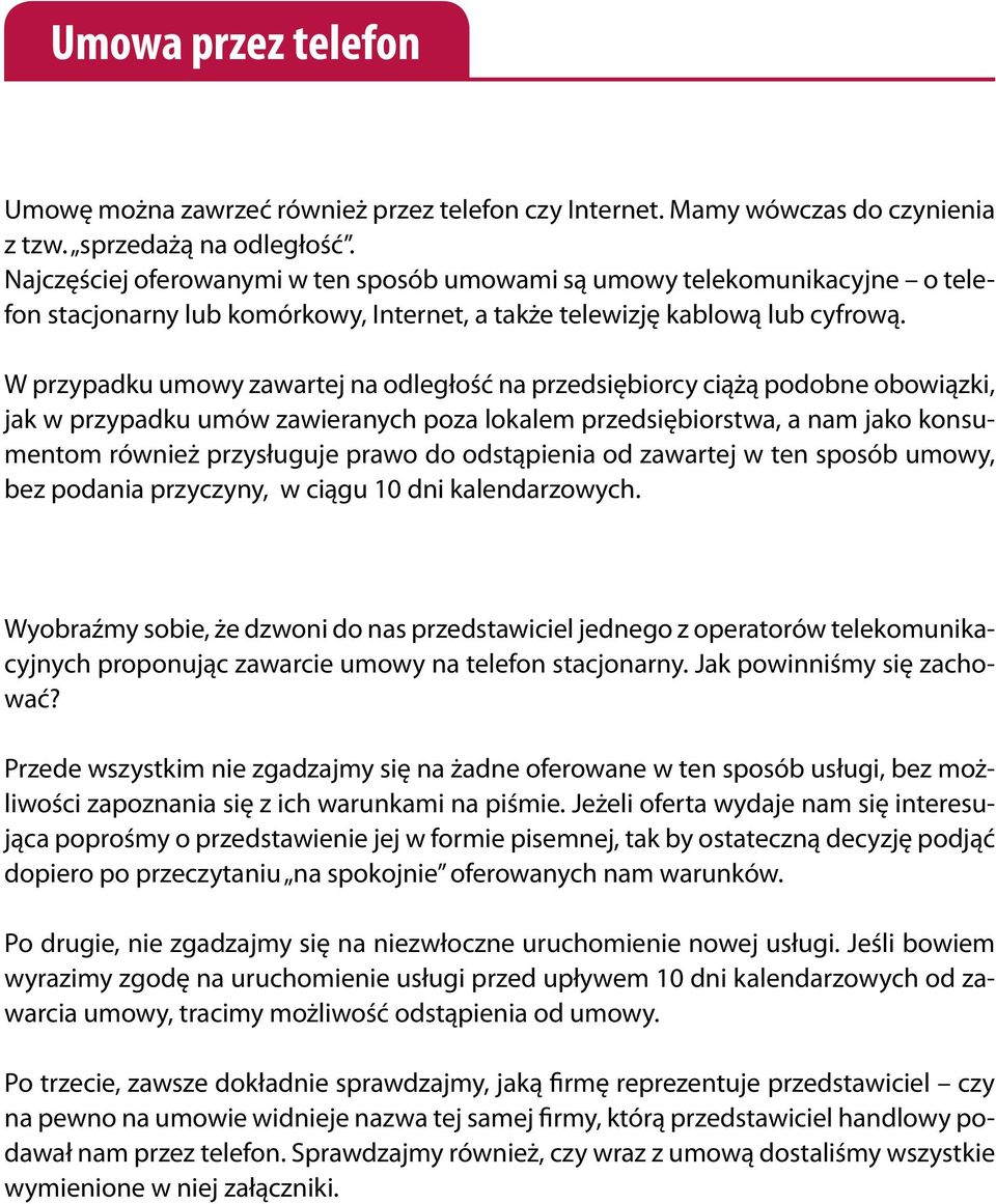 W przypadku umowy zawartej na odległość na przedsiębiorcy ciążą podobne obowiązki, jak w przypadku umów zawieranych poza lokalem przedsiębiorstwa, a nam jako konsumentom również przysługuje prawo do