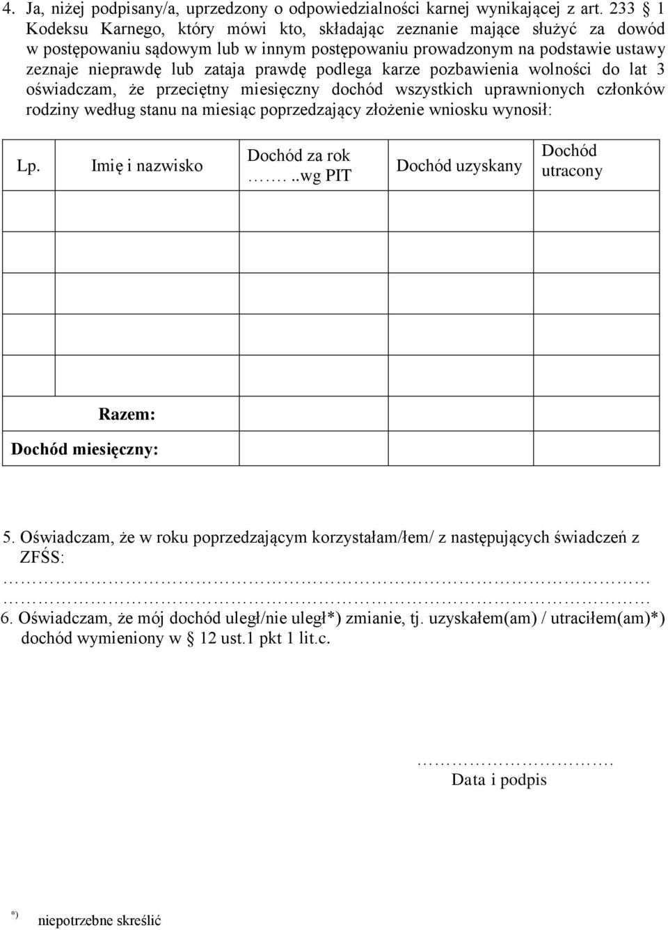 podlega karze pozbawienia wolności do lat 3 oświadczam, że przeciętny miesięczny dochód wszystkich uprawnionych członków rodziny według stanu na miesiąc poprzedzający złożenie wniosku wynosił: Lp.