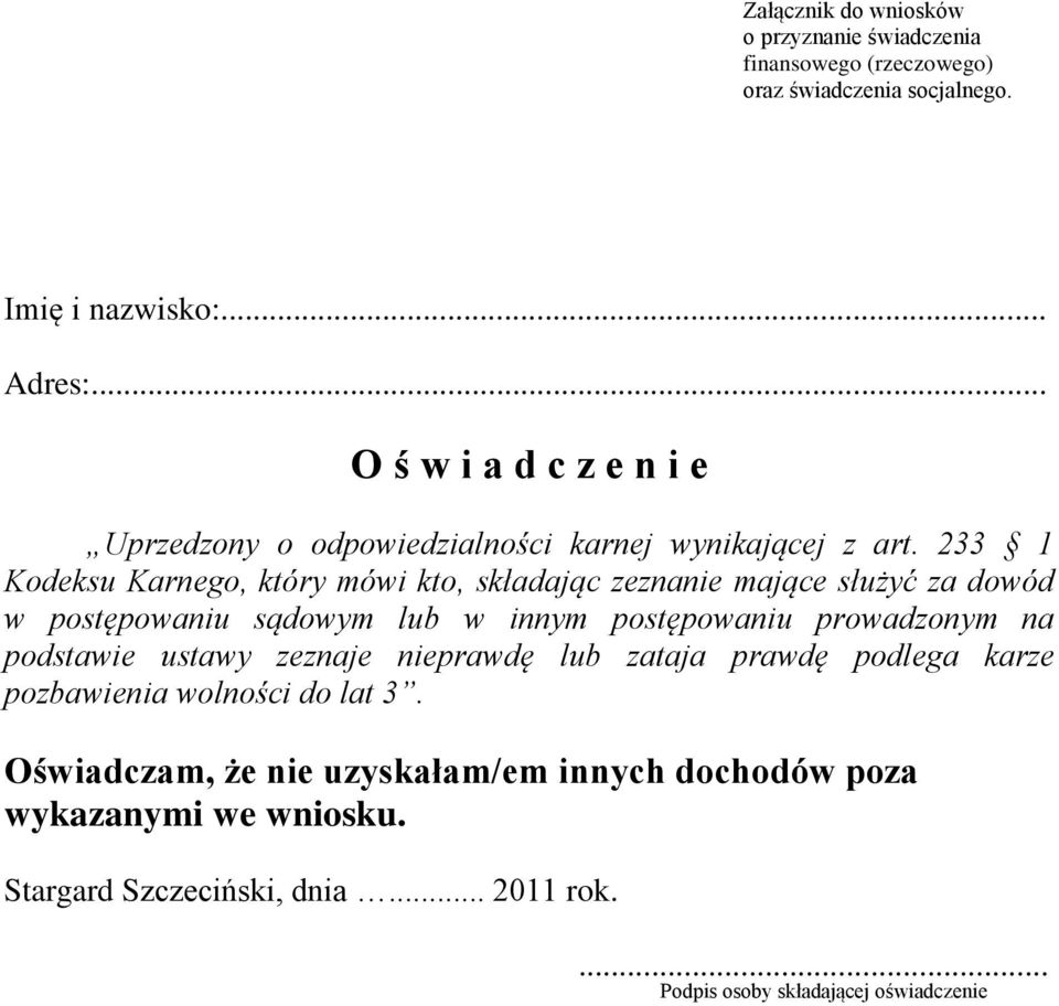 233 1 Kodeksu Karnego, który mówi kto, składając zeznanie mające służyć za dowód w postępowaniu sądowym lub w innym postępowaniu prowadzonym na