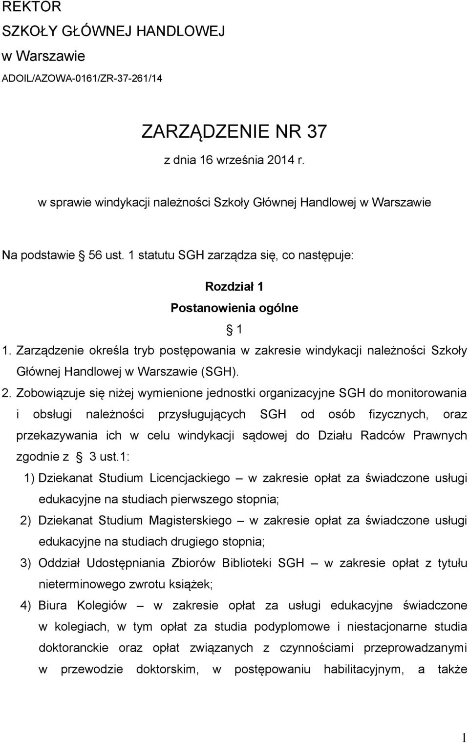 Zarządzenie określa tryb postępowania w zakresie windykacji należności Szkoły Głównej Handlowej w Warszawie (SGH). 2.