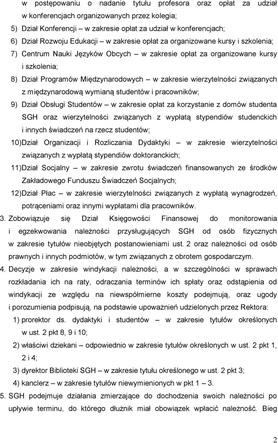 związanych z międzynarodową wymianą studentów i pracowników; 9) Dział Obsługi Studentów w zakresie opłat za korzystanie z domów studenta SGH oraz wierzytelności związanych z wypłatą stypendiów