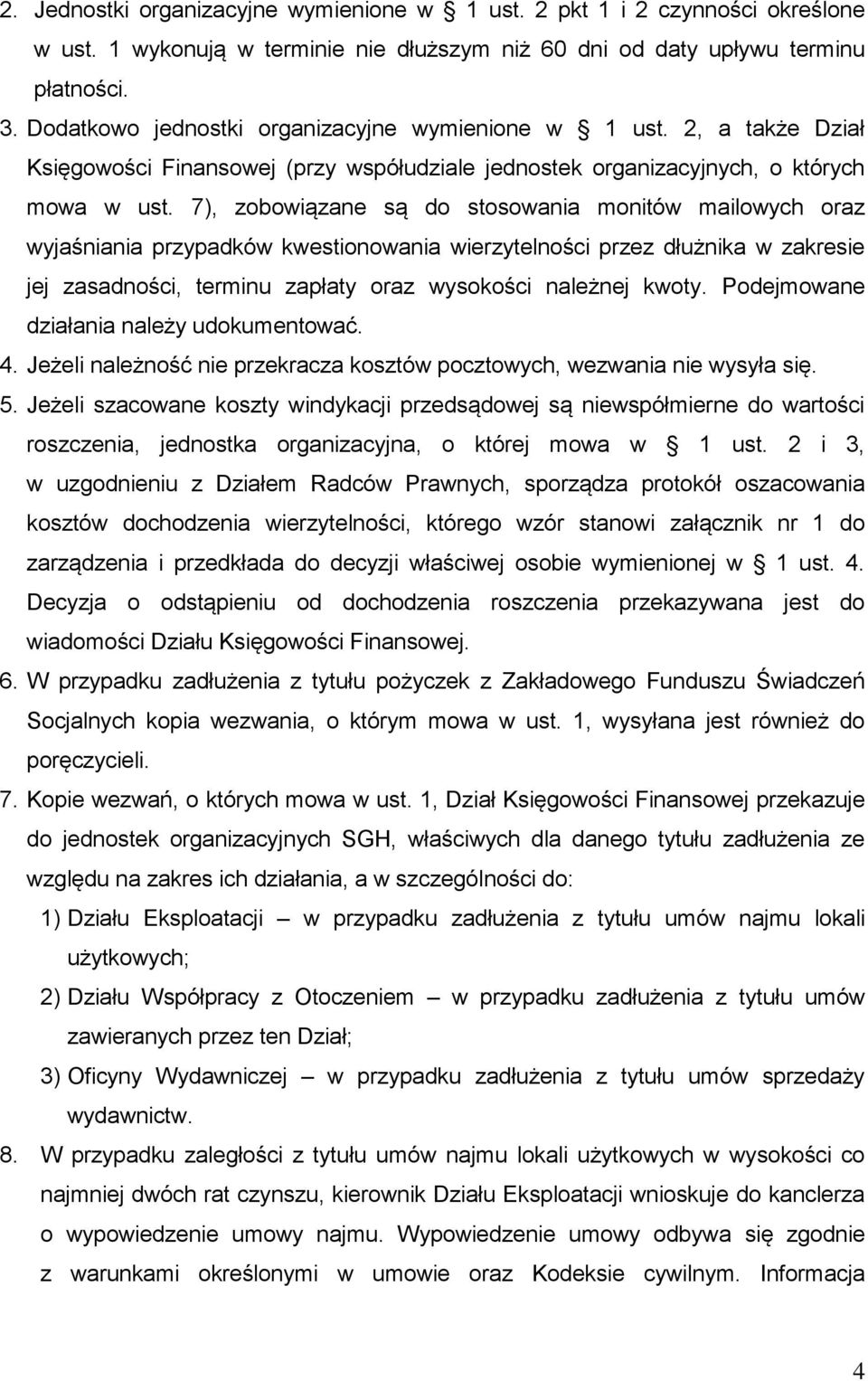 7), zobowiązane są do stosowania monitów mailowych oraz wyjaśniania przypadków kwestionowania wierzytelności przez dłużnika w zakresie jej zasadności, terminu zapłaty oraz wysokości należnej kwoty.