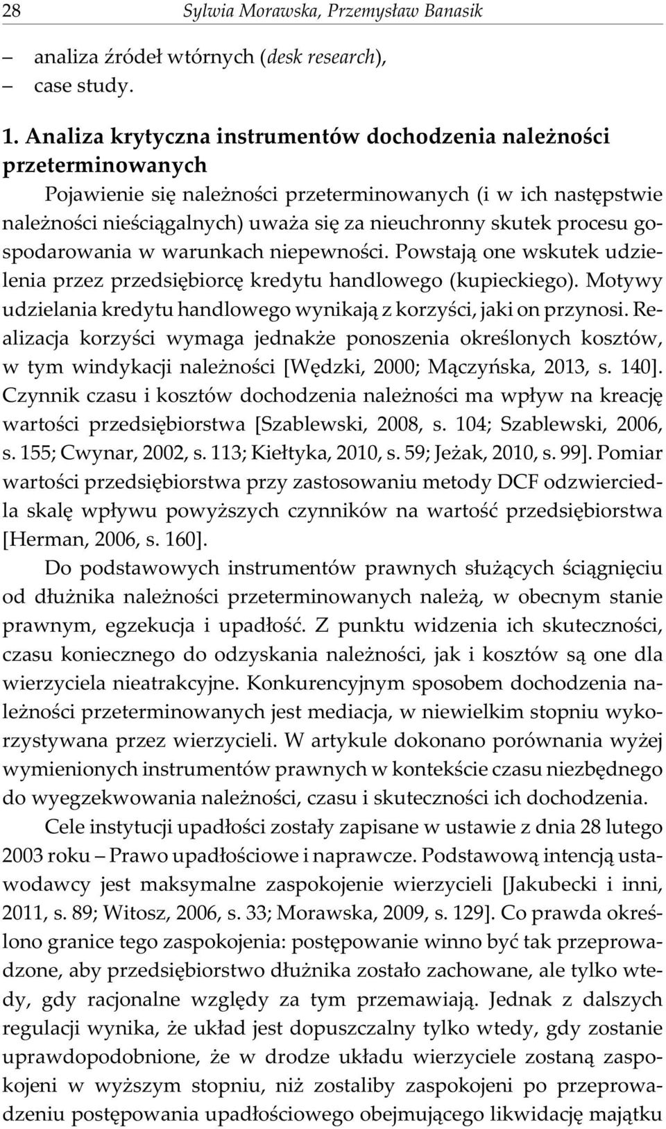 procesu gospodarowania w warunkach niepewnoœci. Powstaj¹ one wskutek udzielenia przez przedsiêbiorcê kredytu handlowego (kupieckiego).