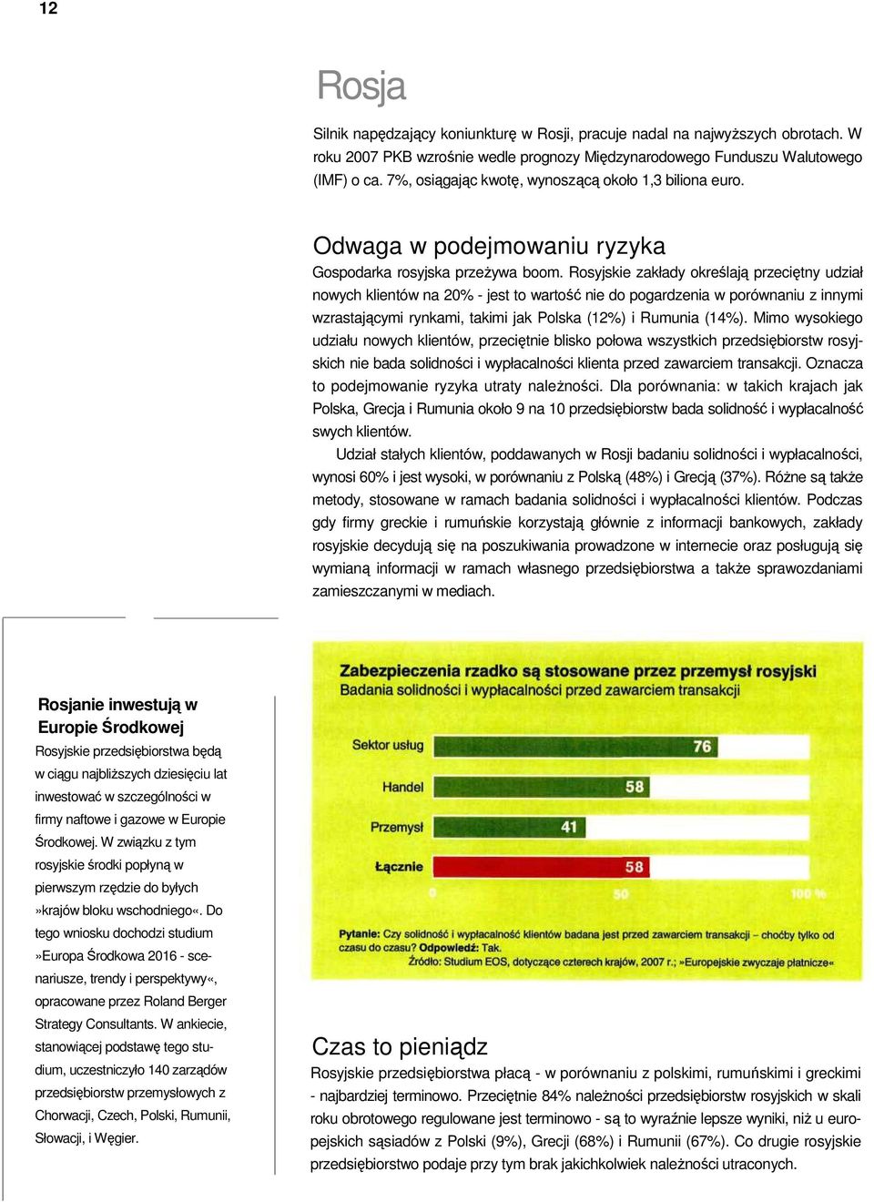 Rosyjskie zakłady określają przeciętny udział nowych klientów na 20% - jest to wartość nie do pogardzenia w porównaniu z innymi wzrastającymi rynkami, takimi jak Polska (12%) i Rumunia (14%).