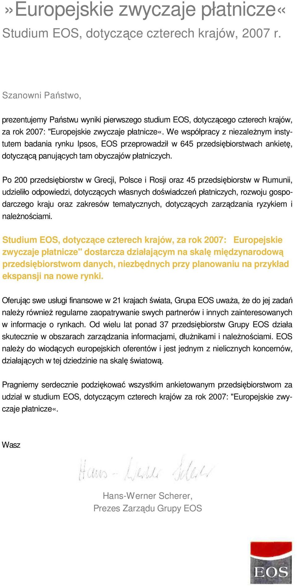 We współpracy z niezależnym instytutem badania rynku Ipsos, EOS przeprowadził w 645 przedsiębiorstwach ankietę, dotyczącą panujących tam obyczajów płatniczych.