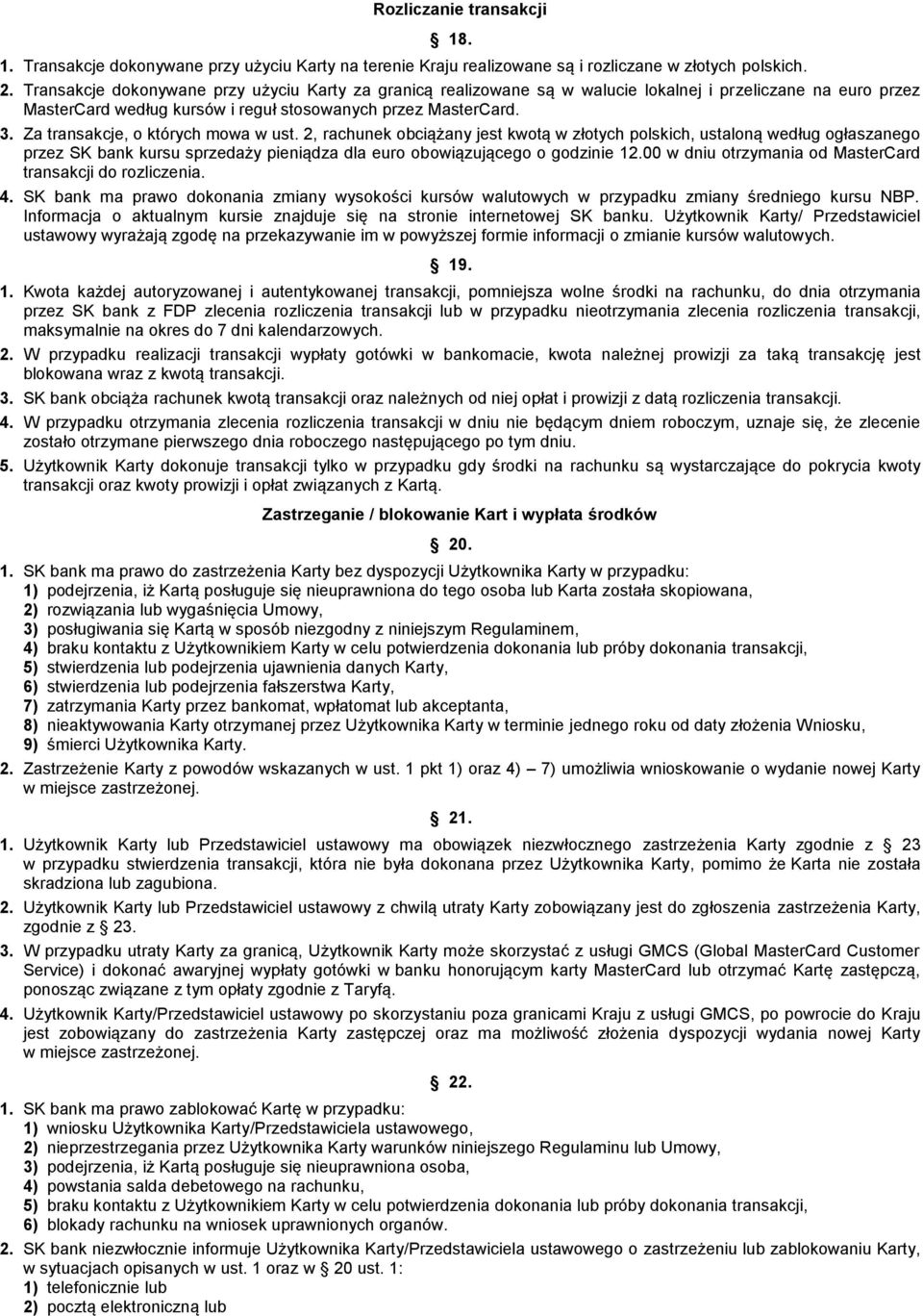 Za transakcje, o których mowa w ust. 2, rachunek obciążany jest kwotą w złotych polskich, ustaloną według ogłaszanego przez SK bank kursu sprzedaży pieniądza dla euro obowiązującego o godzinie 12.