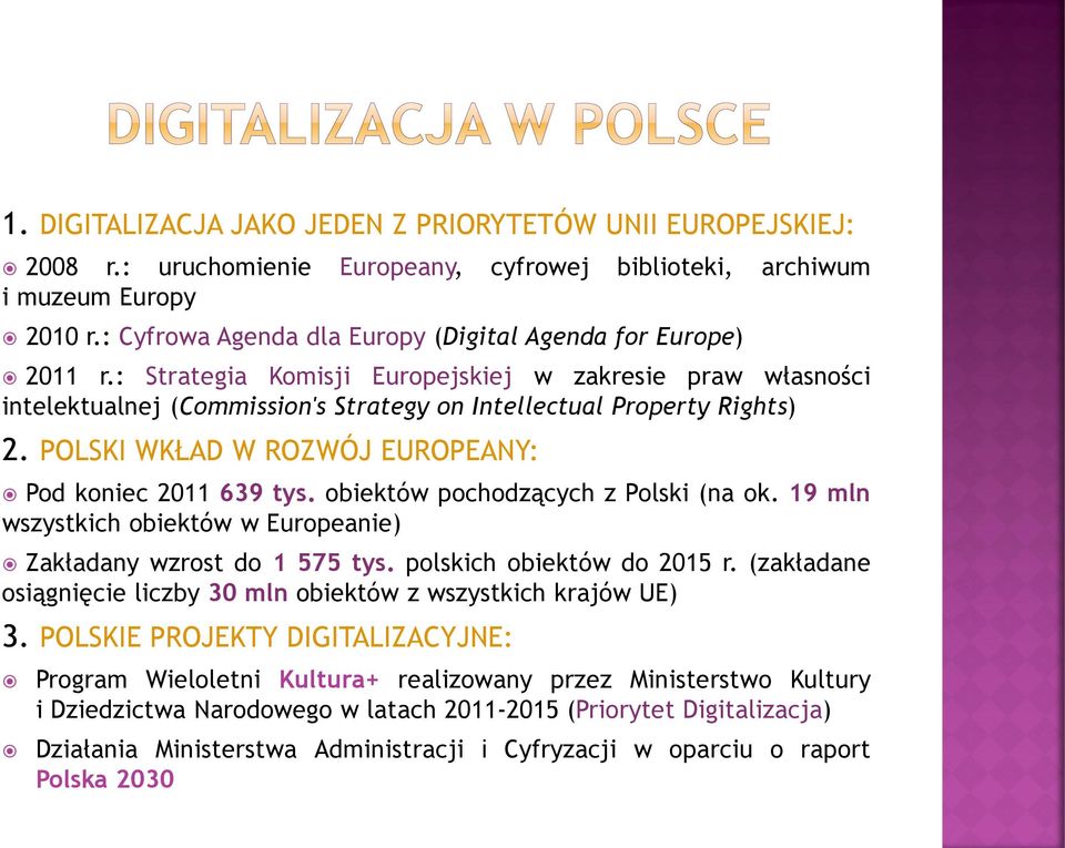 POLSKI WKŁAD W ROZWÓJ EUROPEANY: Pod koniec 2011 639 tys. obiektów pochodzących z Polski (na ok. 19 mln wszystkich obiektów w Europeanie) Zakładany wzrost do 1 575 tys. polskich obiektów do 2015 r.