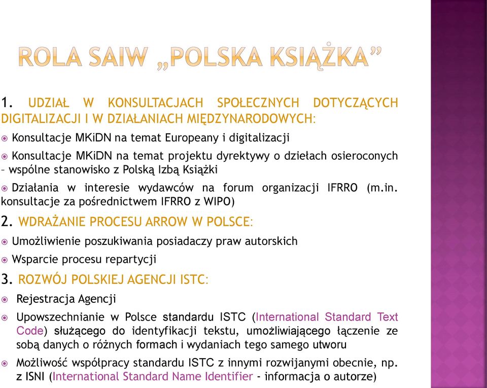 WDRAŻANIE PROCESU ARROW W POLSCE: Umożliwienie poszukiwania posiadaczy praw autorskich Wsparcie procesu repartycji 3.