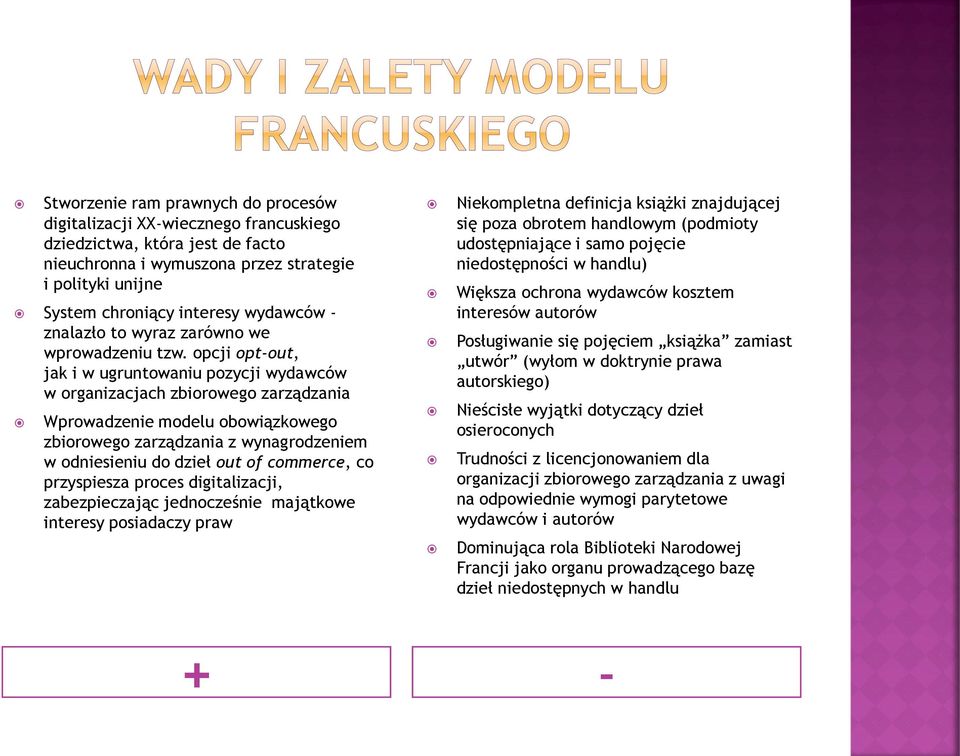 opcji opt-out, jak i w ugruntowaniu pozycji wydawców w organizacjach zbiorowego zarządzania Wprowadzenie modelu obowiązkowego zbiorowego zarządzania z wynagrodzeniem w odniesieniu do dzieł out of