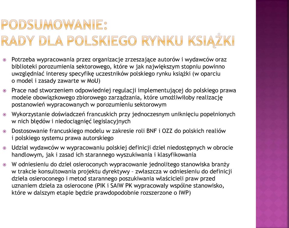 umożliwiłoby realizację postanowień wypracowanych w porozumieniu sektorowym Wykorzystanie doświadczeń francuskich przy jednoczesnym uniknięciu popełnionych w nich błędów i niedociągnięć