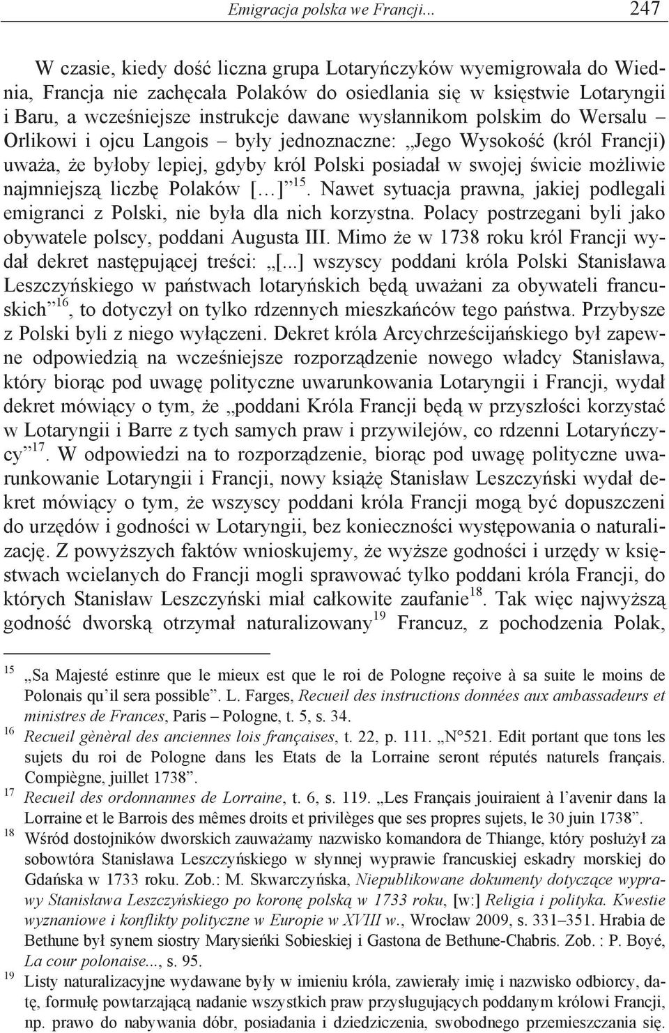 annikom polskim do Wersalu Orlikowi i ojcu Langois by y jednoznaczne: Jego Wysoko (król Francji) uwa a, e by oby lepiej, gdyby król Polski posiada w swojej wicie mo liwie najmniejsz liczb Polaków [ ]