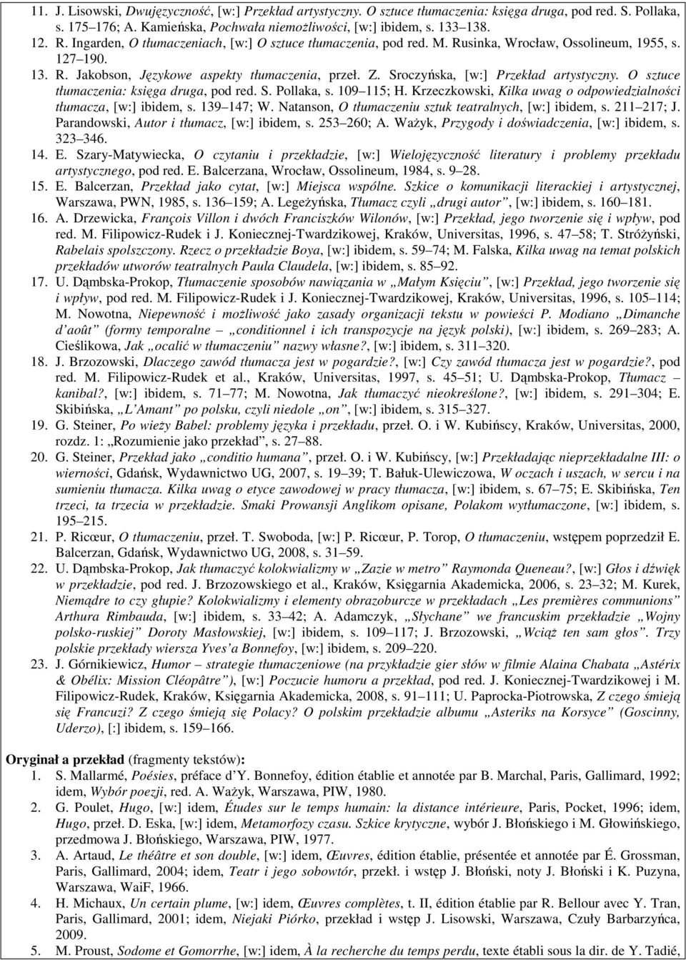 Sroczyńska, [w:] Przekład artystyczny. O sztuce tłumaczenia: księga druga, pod red. S. Pollaka, s. 109 115; H. Krzeczkowski, Kilka uwag o odpowiedzialności tłumacza, [w:] ibidem, s. 139 147; W.