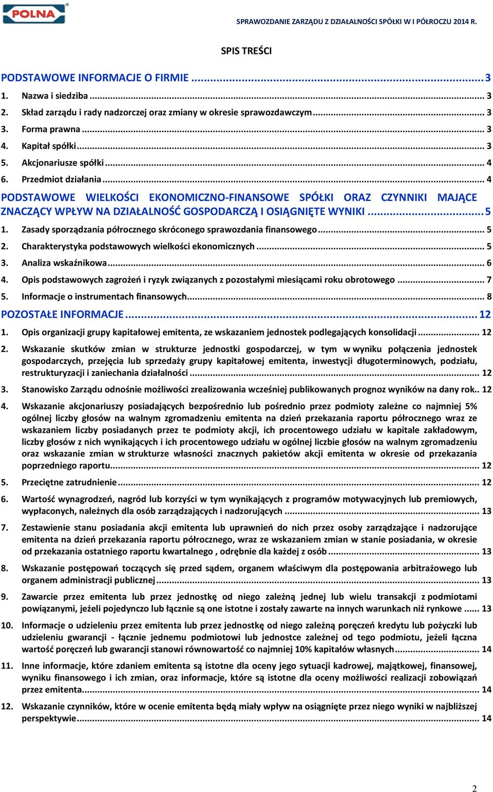 Zasady sporządzania półrocznego skróconego sprawozdania finansowego... 5 2. Charakterystyka podstawowych wielkości ekonomicznych... 5 3. Analiza wskaźnikowa... 6 4.