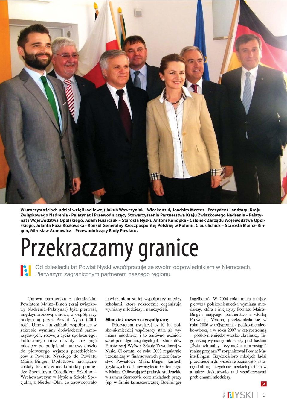 Rzeczpospolitej Polskiej w Kolonii, Claus Schick Starosta Mainz Bingen, Mirosław Aranowicz Przewodniczący Rady Powiatu.