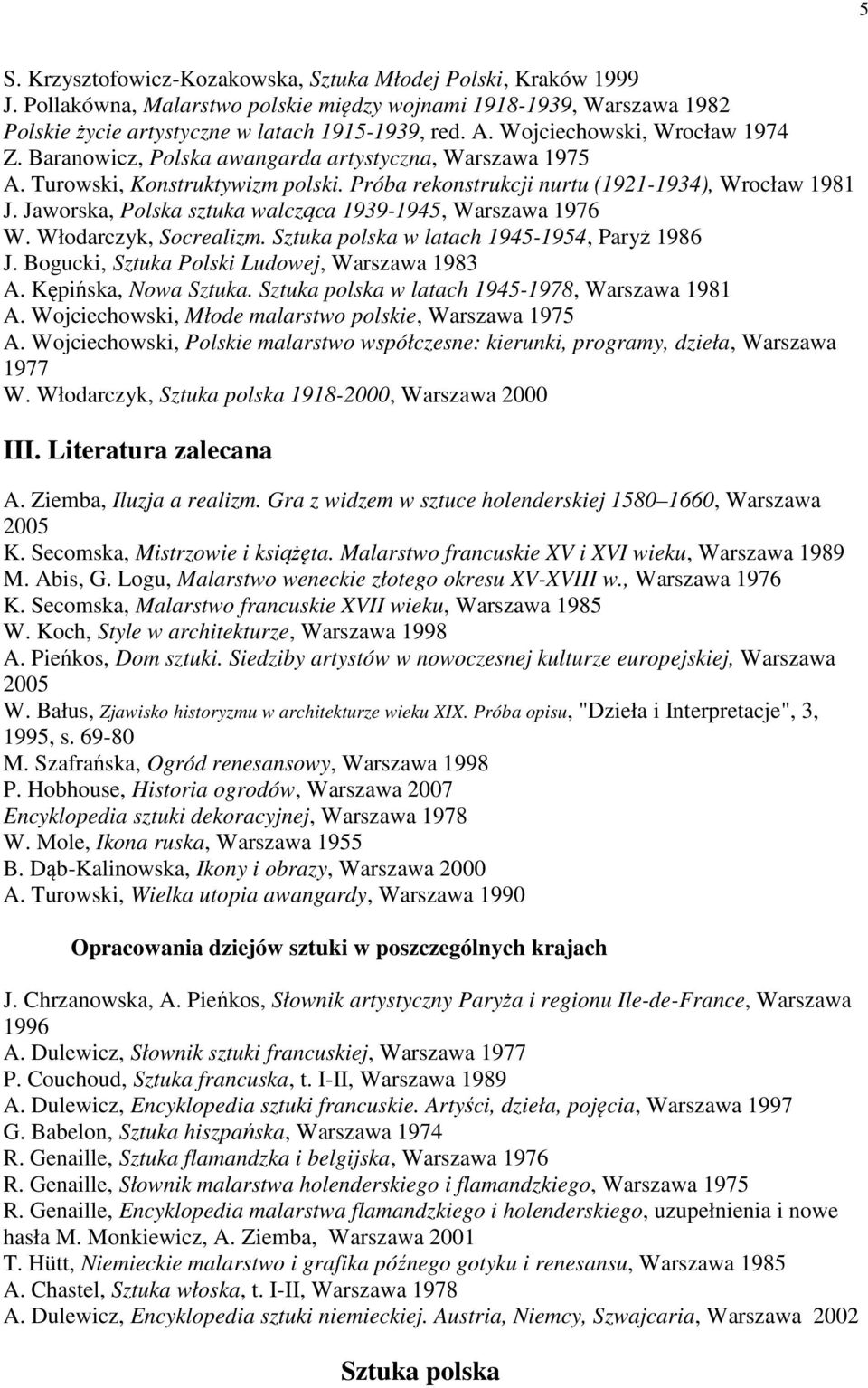 Jaworska, Polska sztuka walcząca 1939-1945, Warszawa 1976 W. Włodarczyk, Socrealizm. Sztuka polska w latach 1945-1954, Paryż 1986 J. Bogucki, Sztuka Polski Ludowej, Warszawa 1983 A.