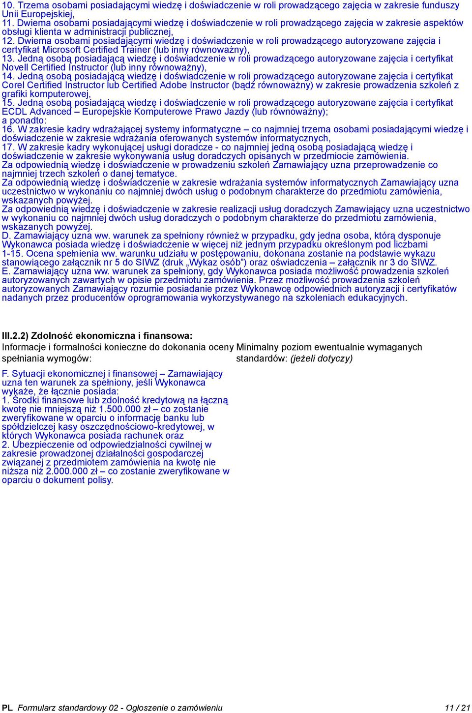 Dwiema osobami posiadającymi wiedzę i doświadczenie w roli prowadzącego autoryzowane zajęcia i certyfikat Microsoft Certified Trainer (lub inny równoważny), 13.