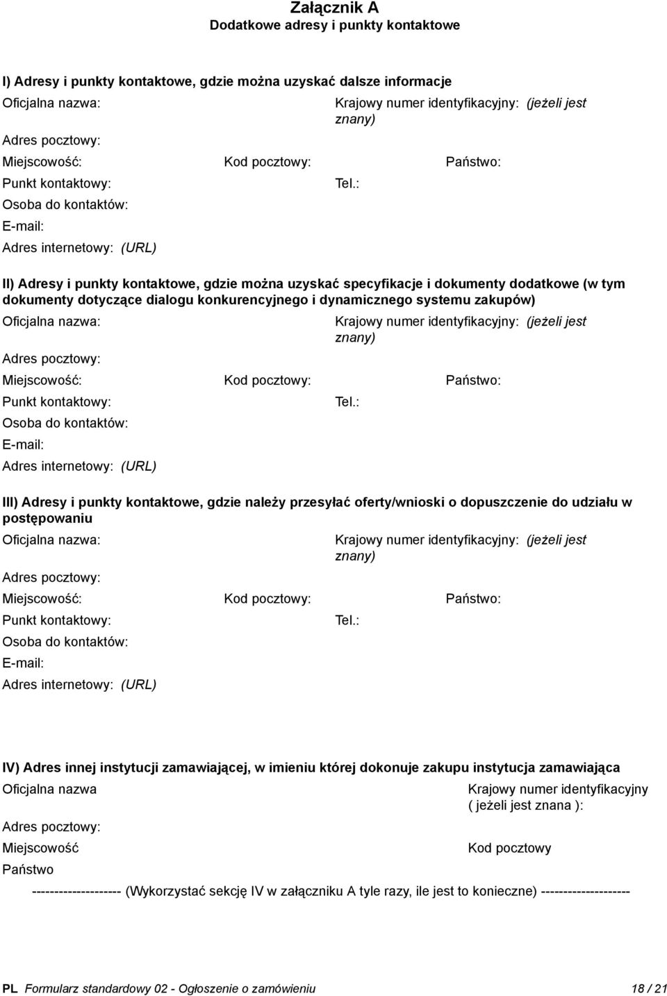 : II) Adresy i punkty kontaktowe, gdzie można uzyskać specyfikacje i dokumenty dodatkowe (w tym dokumenty dotyczące dialogu konkurencyjnego i dynamicznego systemu zakupów) Oficjalna nazwa: Adres