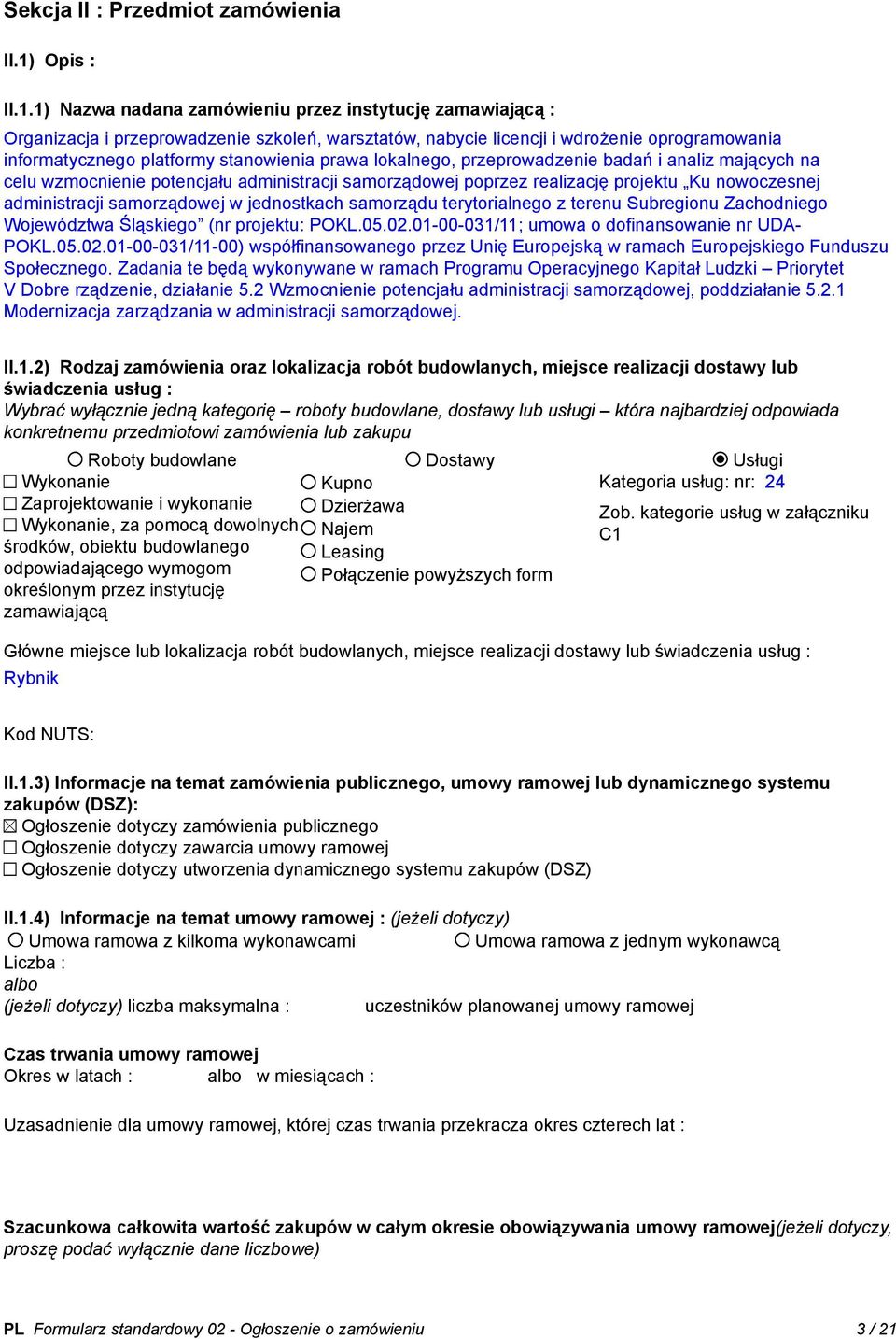 1) Nazwa nadana zamówieniu przez instytucję zamawiającą : Organizacja i przeprowadzenie szkoleń, warsztatów, nabycie licencji i wdrożenie oprogramowania informatycznego platformy stanowienia prawa