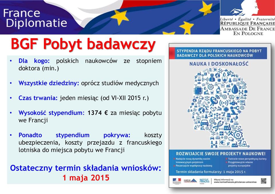 ) Wysokość stypendium: 1374 za miesiąc pobytu we Francji Ponadto stypendium pokrywa: koszty