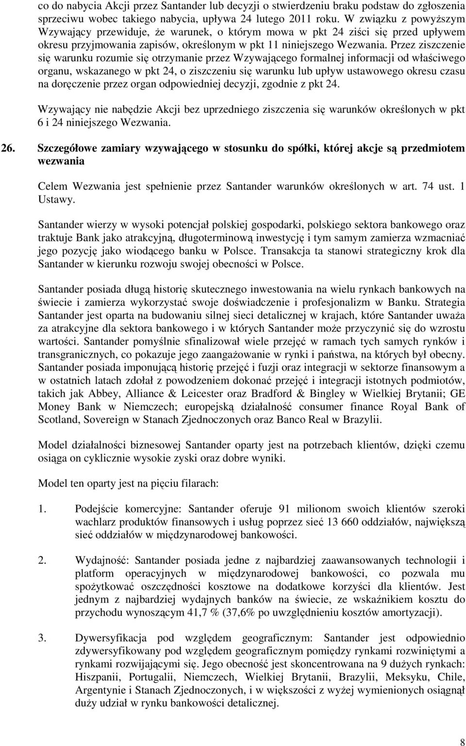 Przez ziszczenie się warunku rozumie się otrzymanie przez Wzywającego formalnej informacji od właściwego organu, wskazanego w pkt 24, o ziszczeniu się warunku lub upływ ustawowego okresu czasu na