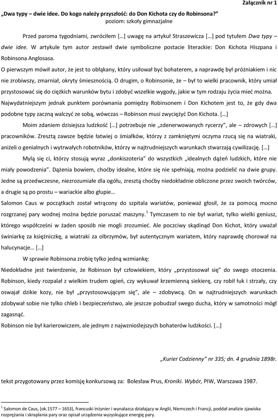 W artykule tym autor zestawił dwie symboliczne postacie literackie: Don Kichota Hiszpana i Robinsona Anglosasa.