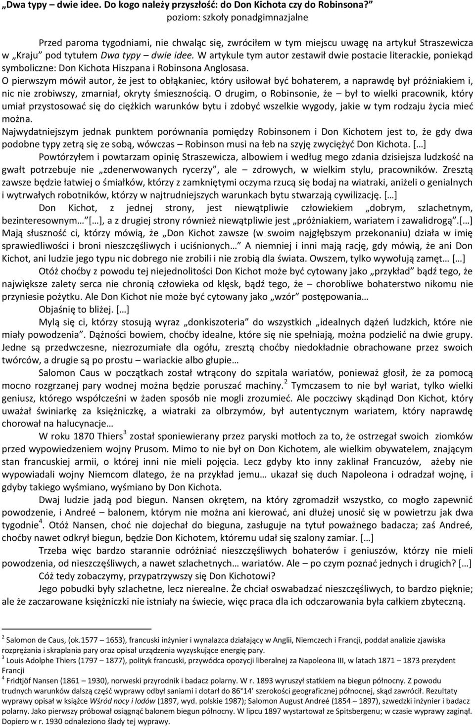 W artykule tym autor zestawił dwie postacie literackie, poniekąd symboliczne: Don Kichota Hiszpana i Robinsona Anglosasa.