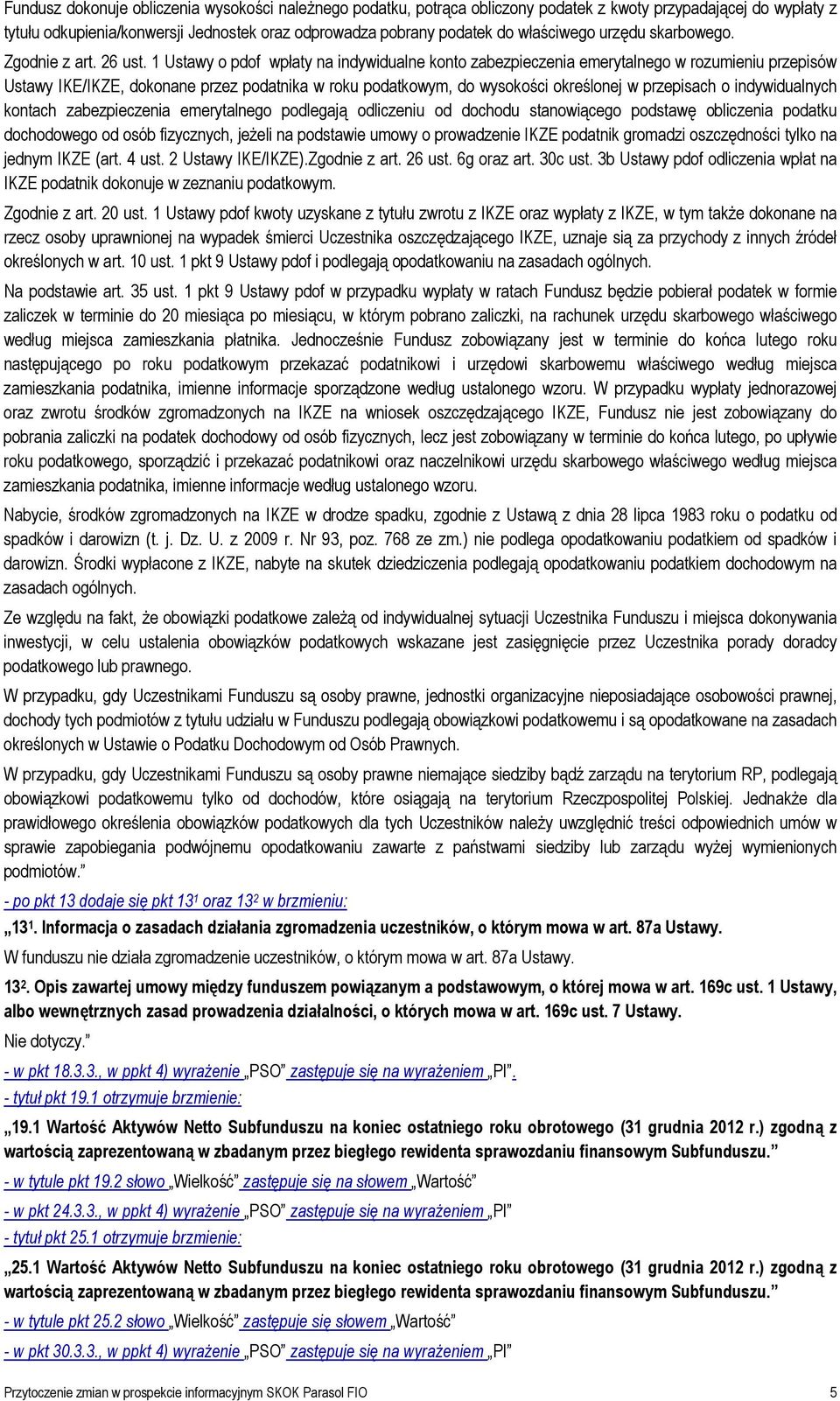 1 Ustawy o pdof wpłaty na indywidualne konto zabezpieczenia emerytalnego w rozumieniu przepisów Ustawy IKE/IKZE, dokonane przez podatnika w roku podatkowym, do wysokości określonej w przepisach o