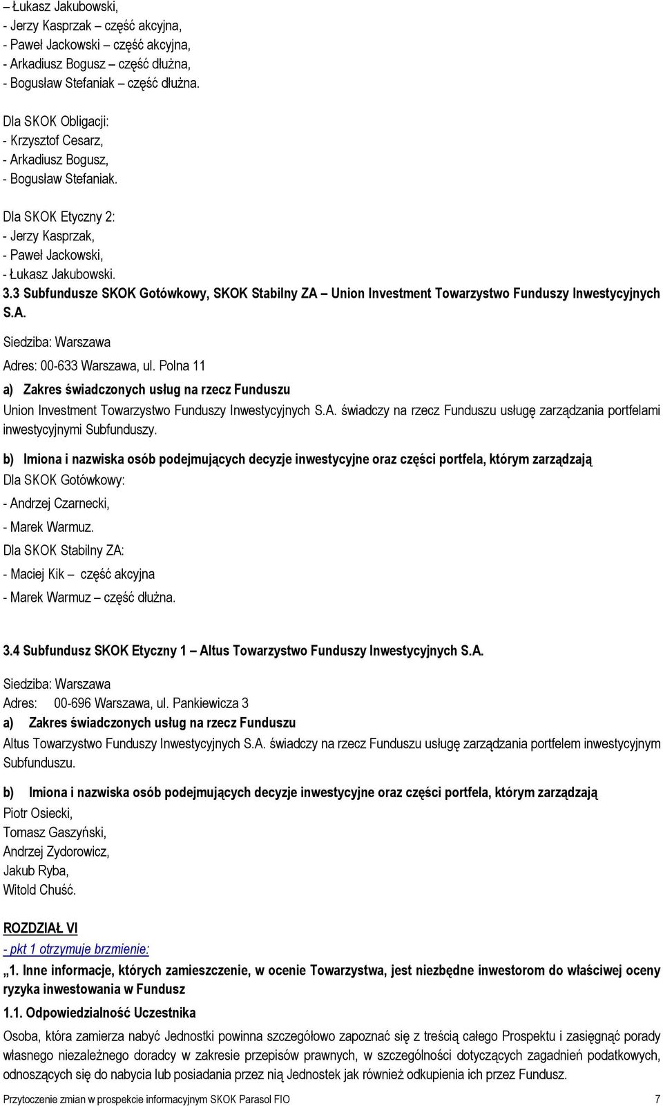 3 Subfundusze SKOK Gotówkowy, SKOK Stabilny ZA Union Investment Towarzystwo Funduszy Inwestycyjnych S.A. Siedziba: Warszawa Adres: 00-633 Warszawa, ul.