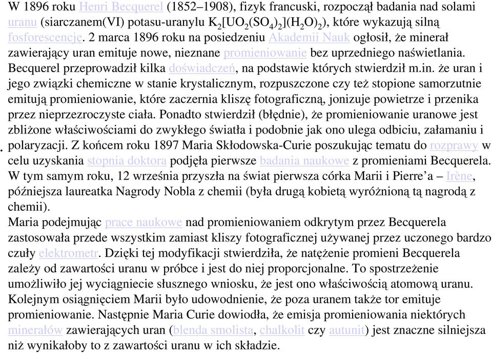 Becquerel przeprowadził kilka doświadczeń, na podstawie których stwierdził m.in.