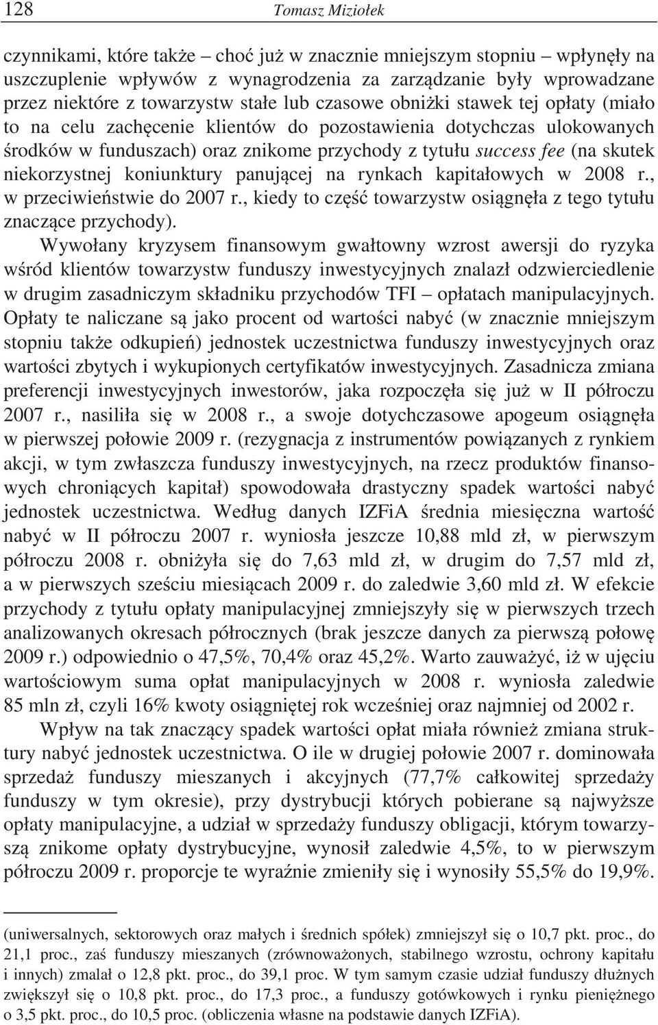 panuj cej na rynkach kapitałowych w 2008 r., w przeciwie stwie do 2007 r., kiedy to cz towarzystw osi gn ła z tego tytułu znacz ce przychody).