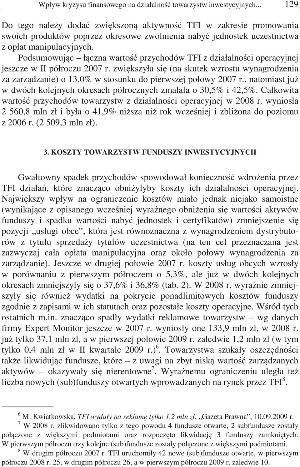 Podsumowuj c ł czna warto przychodów TFI z działalno ci operacyjnej jeszcze w II półroczu 2007 r.