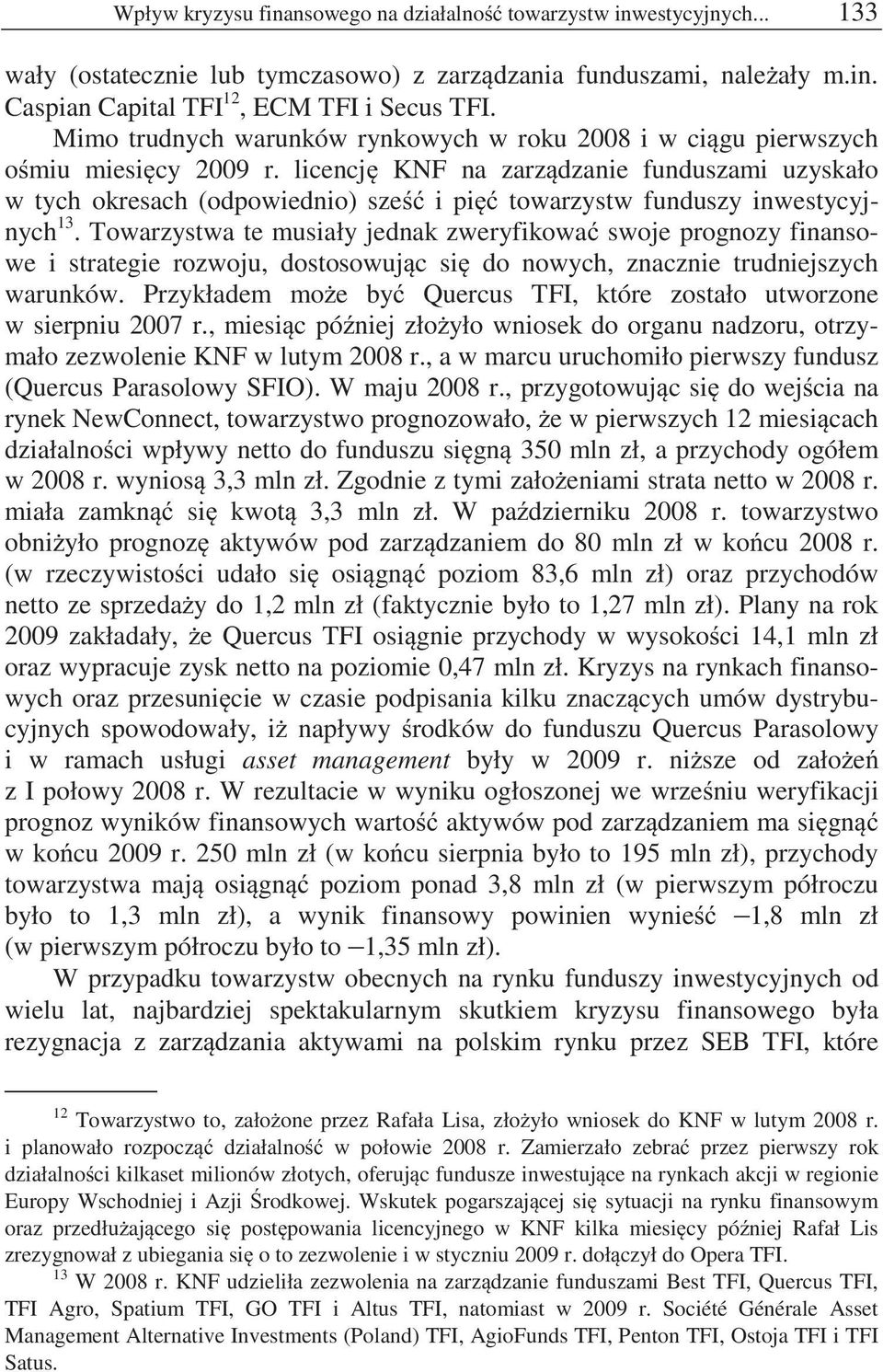 licencj KNF na zarz dzanie funduszami uzyskało w tych okresach (odpowiednio) sze i pi towarzystw funduszy inwestycyjnych 13.