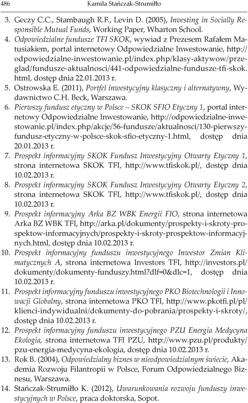 php/klasy-aktywow/przeglad/fundusze-aktualnosci/441-odpowiedzialne-fundusze-tfi-skok. html, dostęp dnia 22.01.2013 r. 5. Ostrowska E.