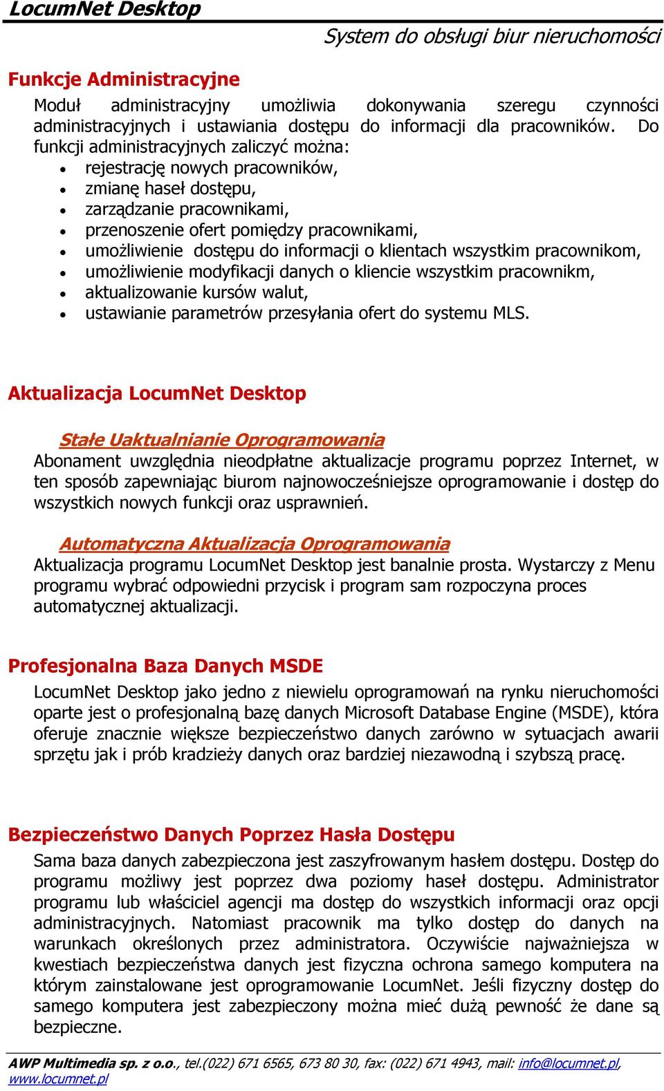 informacji o klientach wszystkim pracownikom, umożliwienie modyfikacji danych o kliencie wszystkim pracownikm, aktualizowanie kursów walut, ustawianie parametrów przesyłania ofert do systemu MLS.