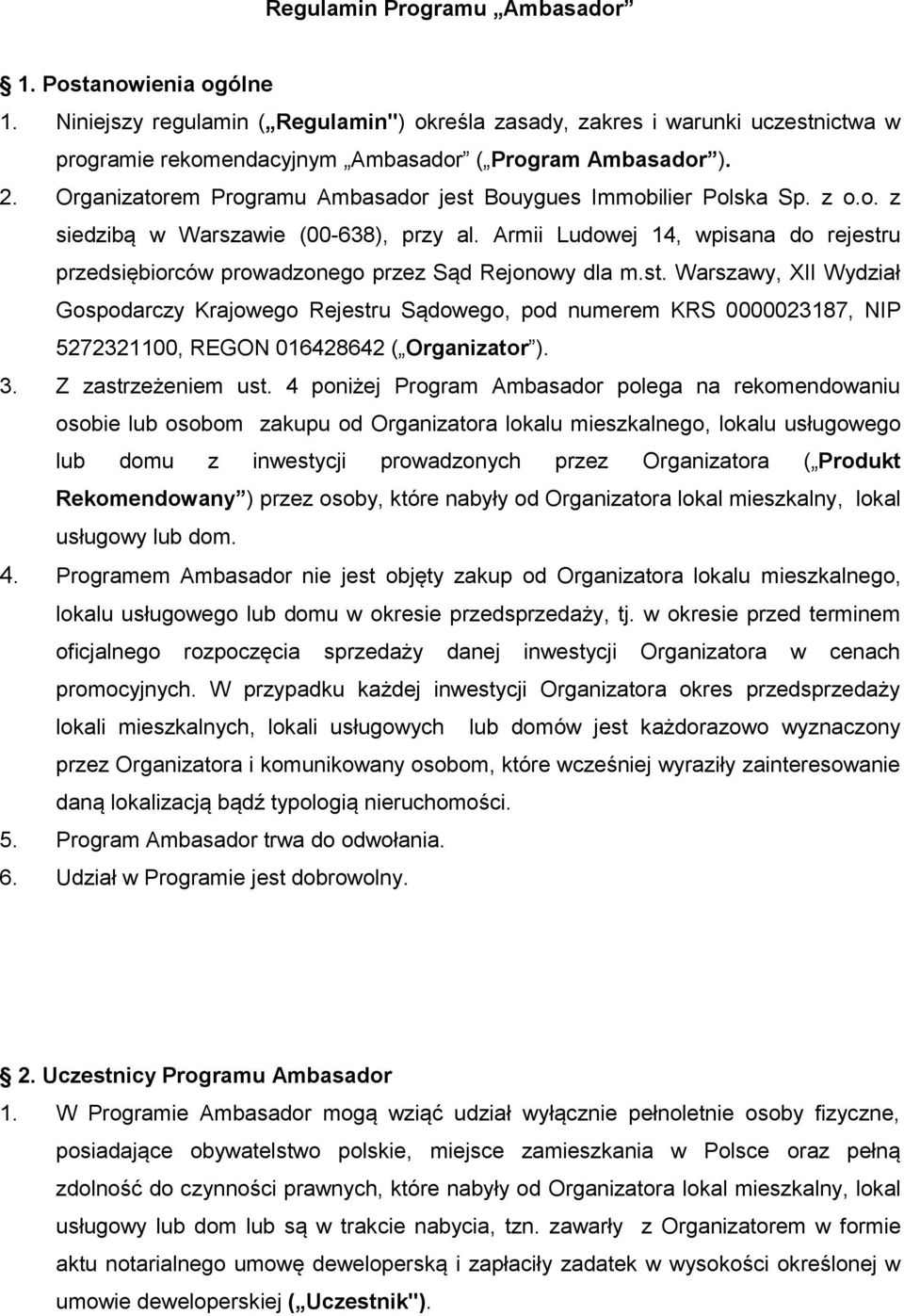 Armii Ludowej 14, wpisana do rejestru przedsiębiorców prowadzonego przez Sąd Rejonowy dla m.st. Warszawy, XII Wydział Gospodarczy Krajowego Rejestru Sądowego, pod numerem KRS 0000023187, NIP 5272321100, REGON 016428642 ( Organizator ).