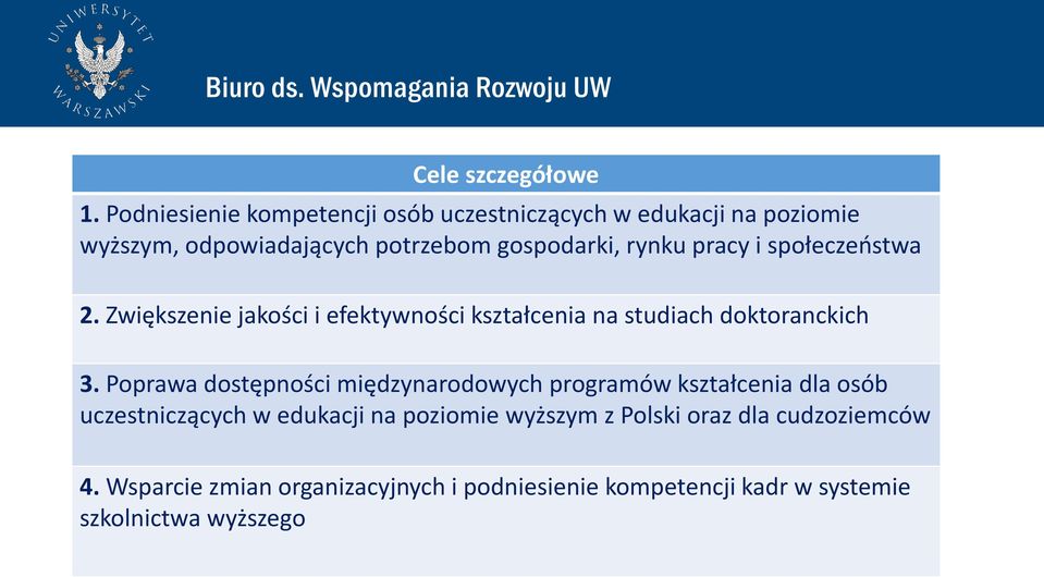 pracy i społeczeństwa 2. Zwiększenie jakości i efektywności kształcenia na studiach doktoranckich 3.