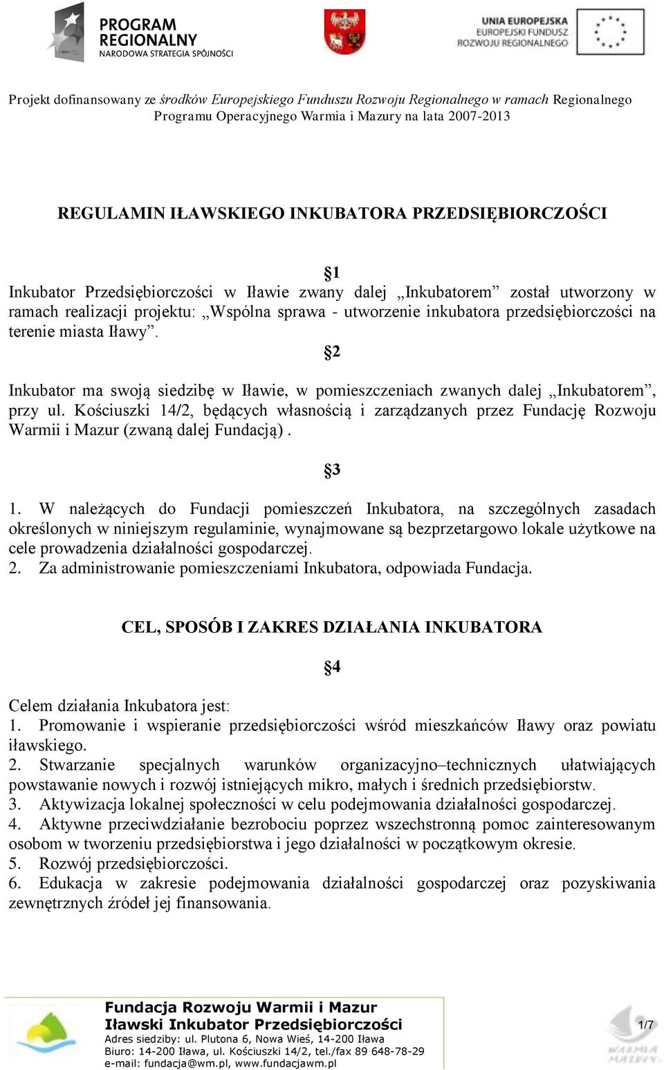 Kościuszki 14/2, będących własnością i zarządzanych przez Fundację Rozwoju Warmii i Mazur (zwaną dalej Fundacją). 3 1.