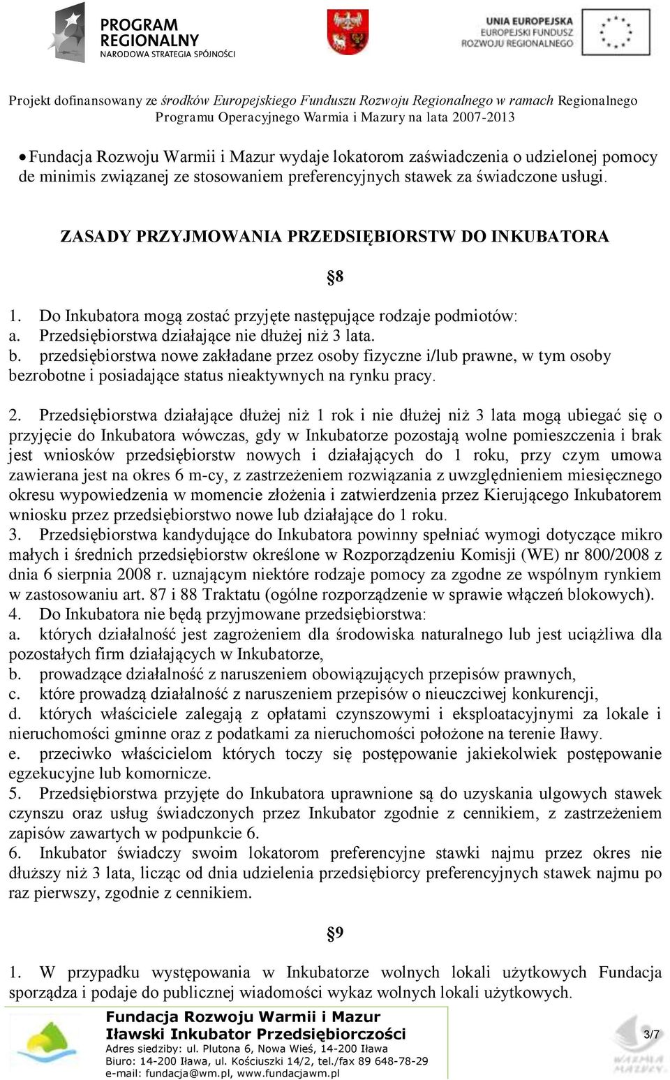 przedsiębiorstwa nowe zakładane przez osoby fizyczne i/lub prawne, w tym osoby bezrobotne i posiadające status nieaktywnych na rynku pracy. 8 2.