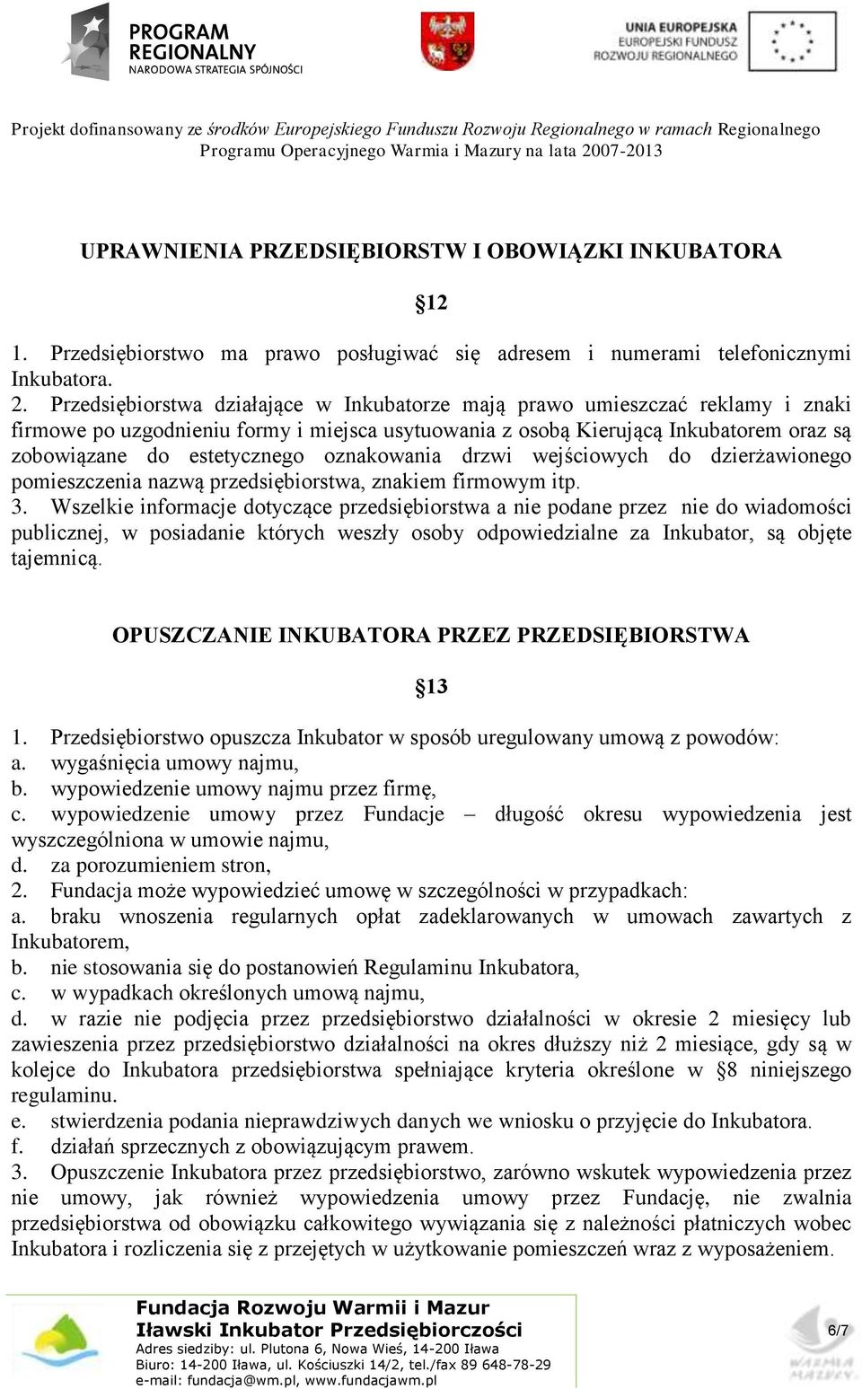 oznakowania drzwi wejściowych do dzierżawionego pomieszczenia nazwą przedsiębiorstwa, znakiem firmowym itp. 3.