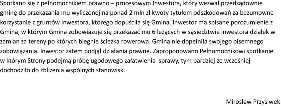 Inwestor ma spisane porozumienie z Gminą, w którym Gmina zobowiązuje się przekazać mu 6 leżących w sąsiedztwie inwestora działek w zamian za tereny po których biegnie ścieżka