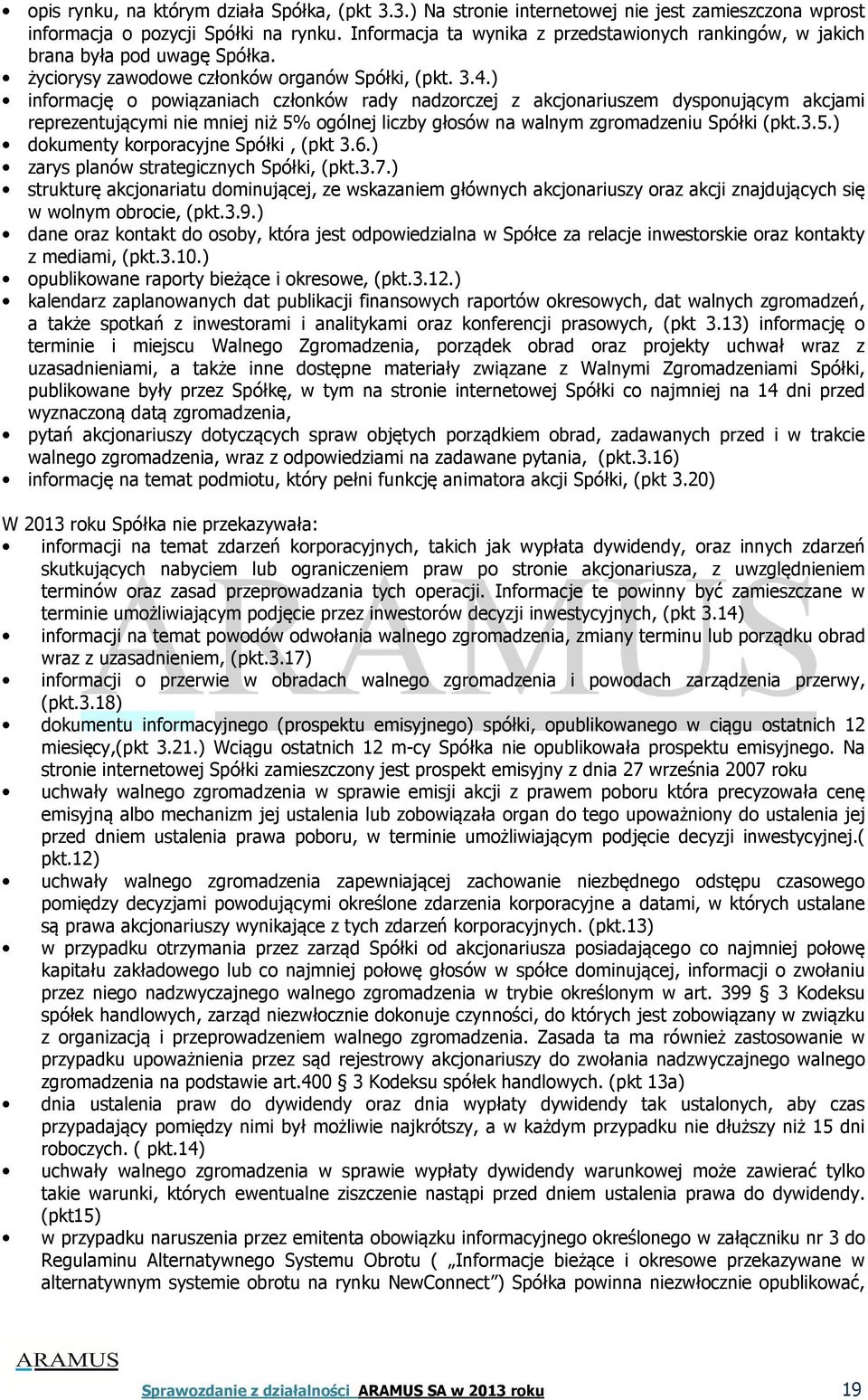 ) informację o powiązaniach członków rady nadzorczej z akcjonariuszem dysponującym akcjami reprezentującymi nie mniej niż 5% ogólnej liczby głosów na walnym zgromadzeniu Spółki (pkt.3.5.) dokumenty korporacyjne Spółki, (pkt 3.