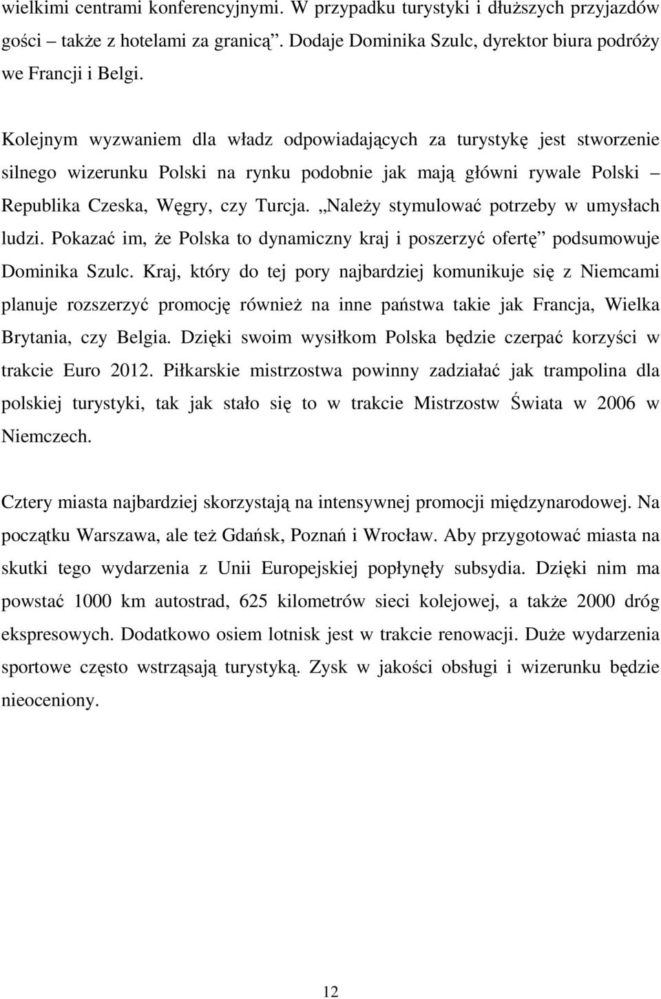 NaleŜy stymulować potrzeby w umysłach ludzi. Pokazać im, Ŝe Polska to dynamiczny kraj i poszerzyć ofertę podsumowuje Dominika Szulc.