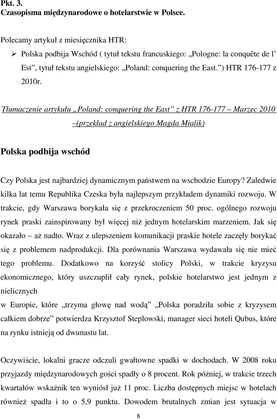 Tłumaczenie artykułu Poland: conquering the East z HTR 176-177 Marzec 2010 (przekład z angielskiego Magda Mialik) Polska podbija wschód Czy Polska jest najbardziej dynamicznym państwem na wschodzie