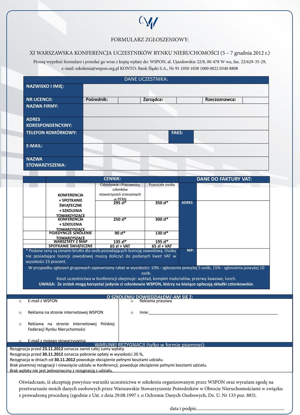 , Nr 91 1050 1038 1000 0022 0340 8808 NAZWISKO I IMIĘ: DANE UCZESTNIKA: NR LICENCJI: Pśrednik: Zarządca: Rzeczznawca: NAZWA FIRMY: ADRES KORESPONDENCYJNY: TELEFON KOMÓRKOWY: FAKS: E-MAIL: NAZWA