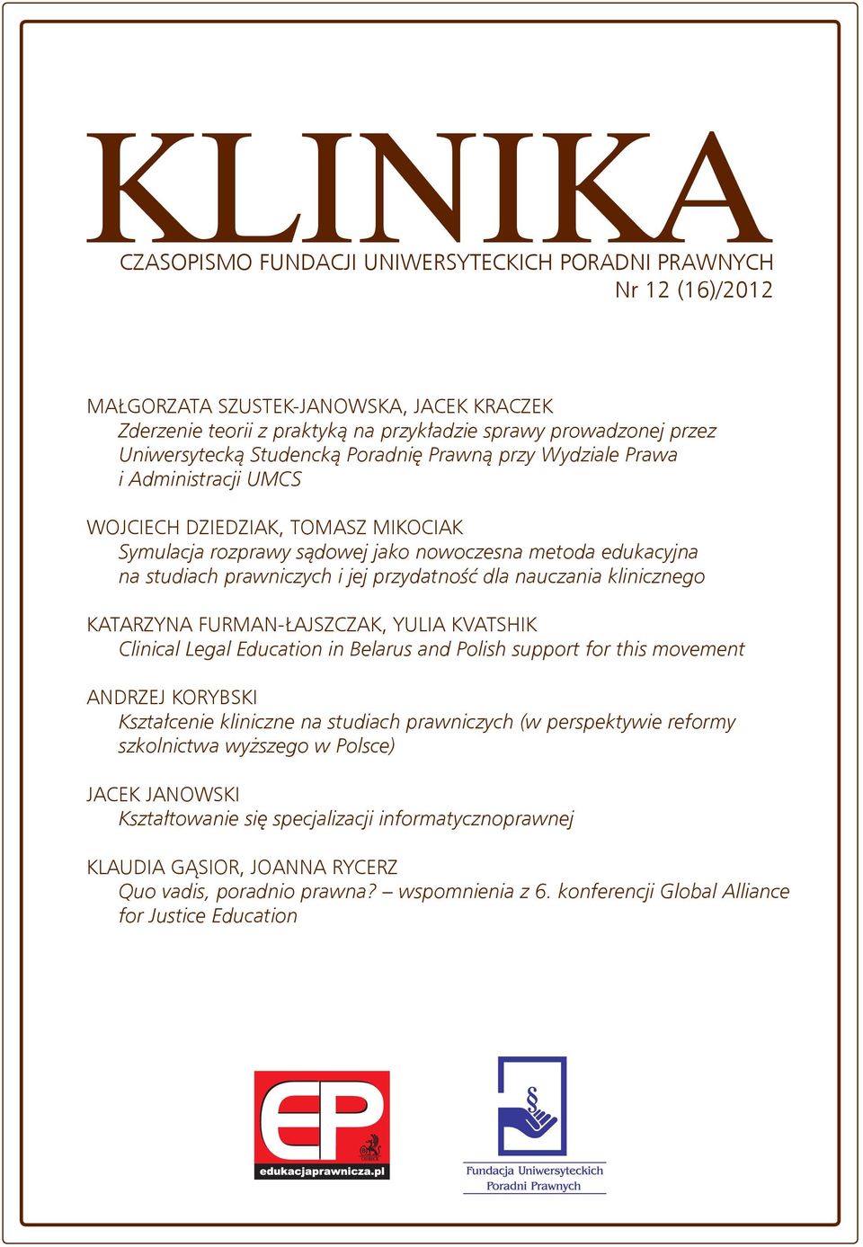 prawniczych i jej przydatność dla nauczania klinicznego KATARZYNA FURMAN-ŁAJSZCZAK, YULIA KVATSHIK Clinical Legal Education in Belarus and Polish support for this movement ANDRZEJ KORYBSKI