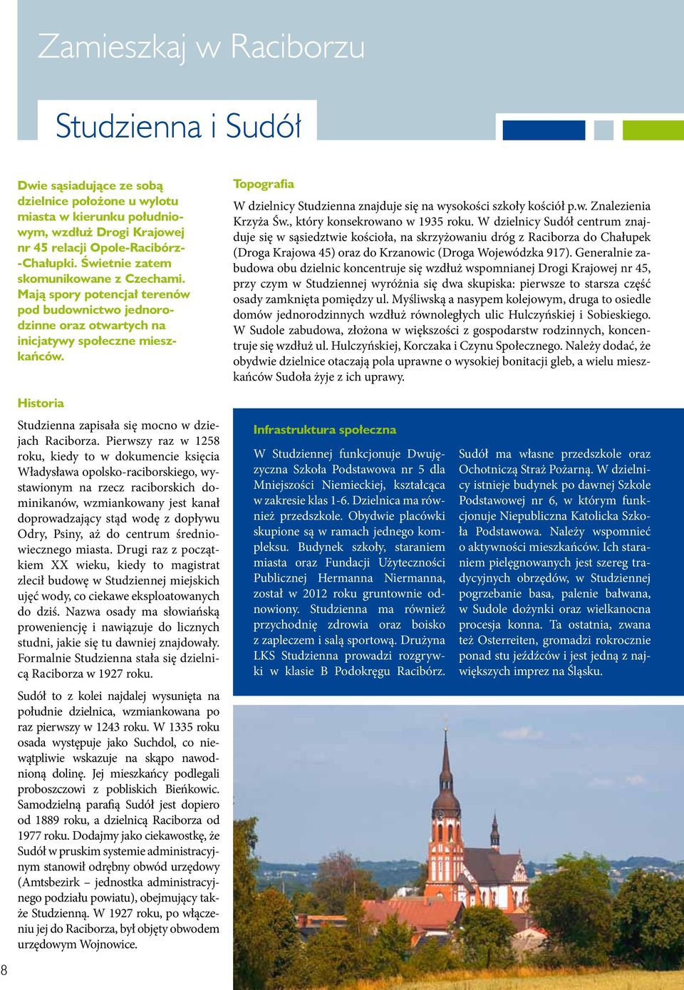 Topografia W dzielnicy Studzienna znajduje się na wysokości szkoły kościół p.w. Znalezienia Krzyża Św., który konsekrowano w 1935 roku.